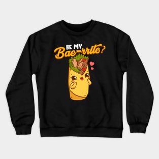 Cute & Funny Be My Bae-rrito Bae Burrito Pun Crewneck Sweatshirt